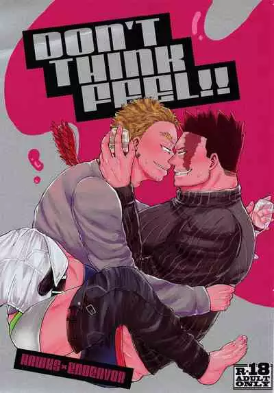 DON’T THINK FEEL！！